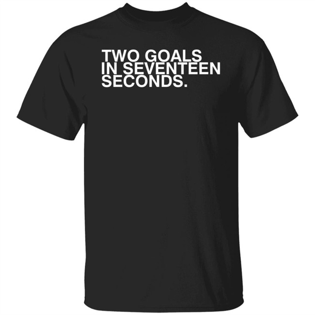 Obvious Shirts Two Goals In Seventeen Seconds Tee Shirt