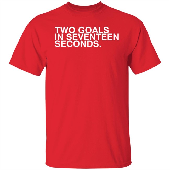 Obvious Shirts Two Goals In Seventeen Seconds Tee Shirt Obvious Shirts Two Goals In Seventeen Seconds Tee Shirt