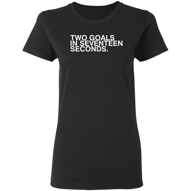 Obvious Shirts Two Goals In Seventeen Seconds Tee Shirt Obvious Shirts Two Goals In Seventeen Seconds Tee Shirt