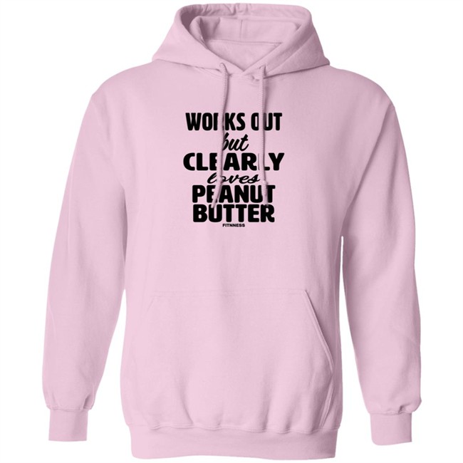 Works Out But Clearly Loves Peanut Butter Shirt Works Out But Clearly Loves Peanut Butter Shirt