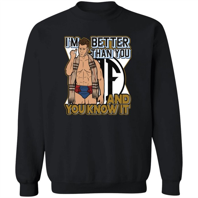 Better Than You Shirt Better Than You Shirt