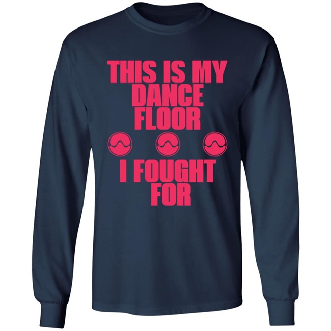 Sawerkendi This is My Dancefloor I Fought For Free Woman Shirt Sawerkendi This is My Dancefloor I Fought For Free Woman Shirt