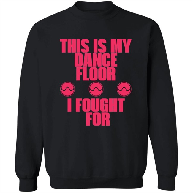 Sawerkendi This is My Dancefloor I Fought For Free Woman Shirt Sawerkendi This is My Dancefloor I Fought For Free Woman Shirt