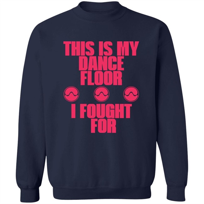 Sawerkendi This is My Dancefloor I Fought For Free Woman Shirt Sawerkendi This is My Dancefloor I Fought For Free Woman Shirt