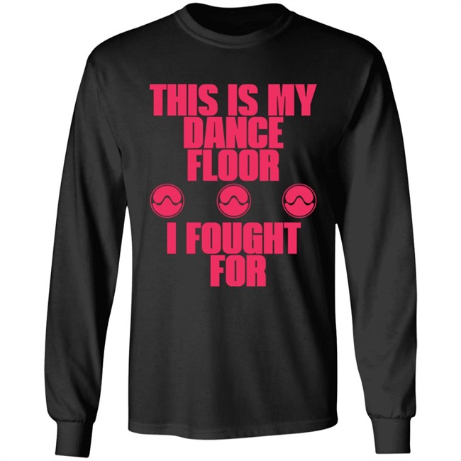 Sawerkendi This is My Dancefloor I Fought For Free Woman Shirt Sawerkendi This is My Dancefloor I Fought For Free Woman Shirt