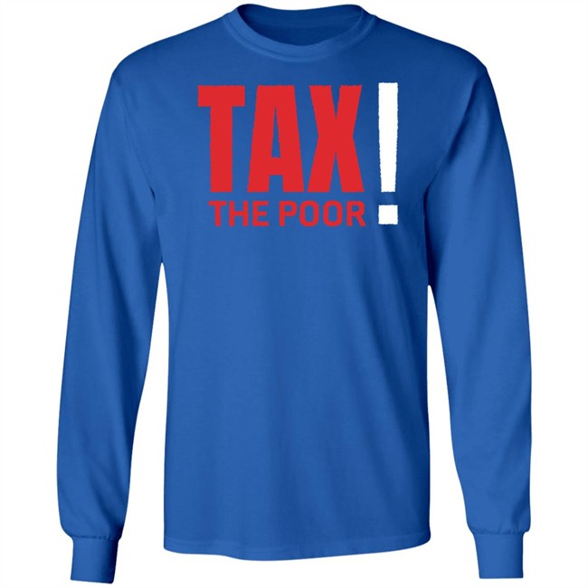 Shitheadsteve Merch Tax The Poor Tee Shirt Shitheadsteve Merch Tax The Poor Tee Shirt