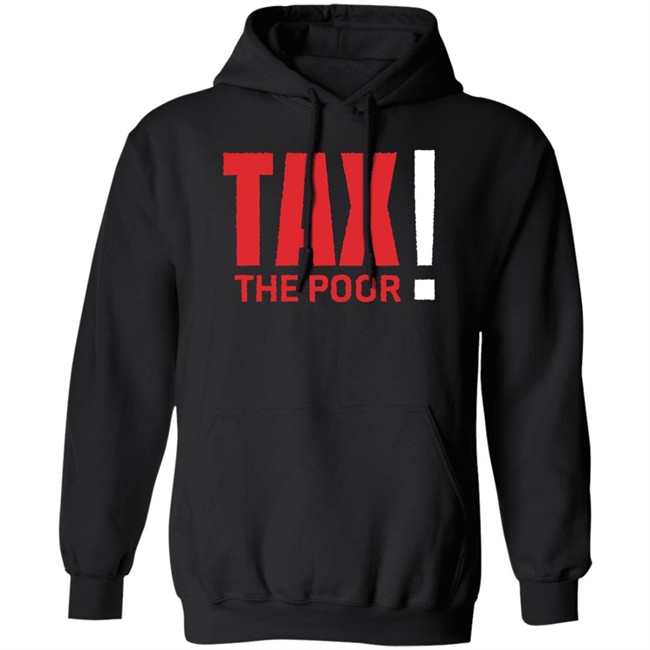 Shitheadsteve Merch Tax The Poor Tee Shirt Shitheadsteve Merch Tax The Poor Tee Shirt