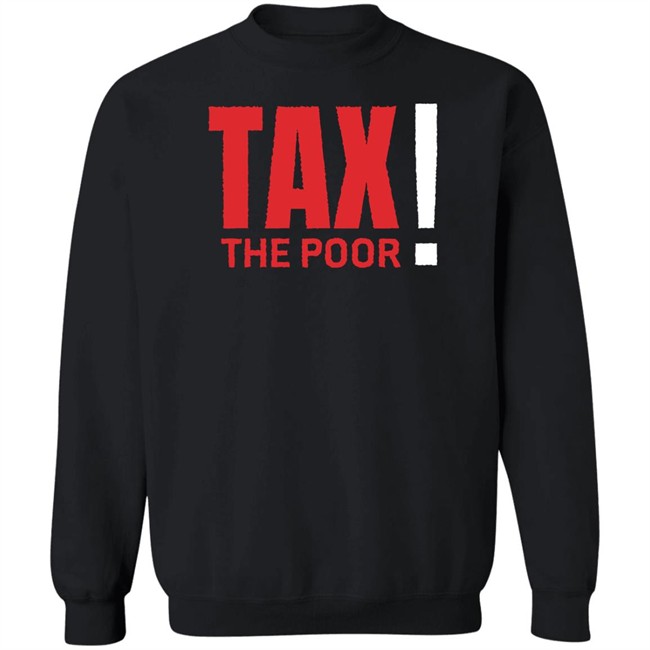 Shitheadsteve Merch Tax The Poor Tee Shirt Shitheadsteve Merch Tax The Poor Tee Shirt