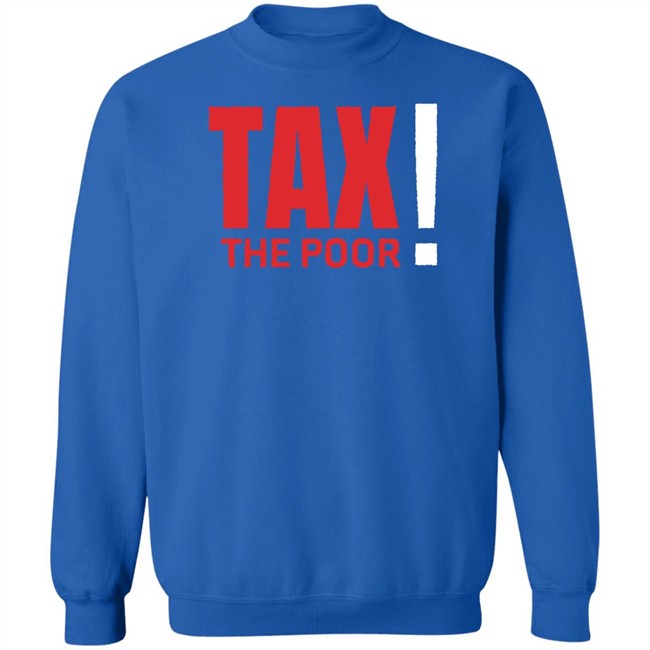 Shitheadsteve Merch Tax The Poor Tee Shirt Shitheadsteve Merch Tax The Poor Tee Shirt
