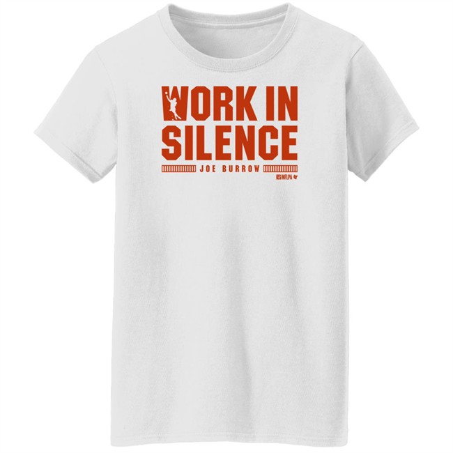 Breakingt Joe Burrow Work In Silence T Shirt Breakingt Joe Burrow Work In Silence T Shirt