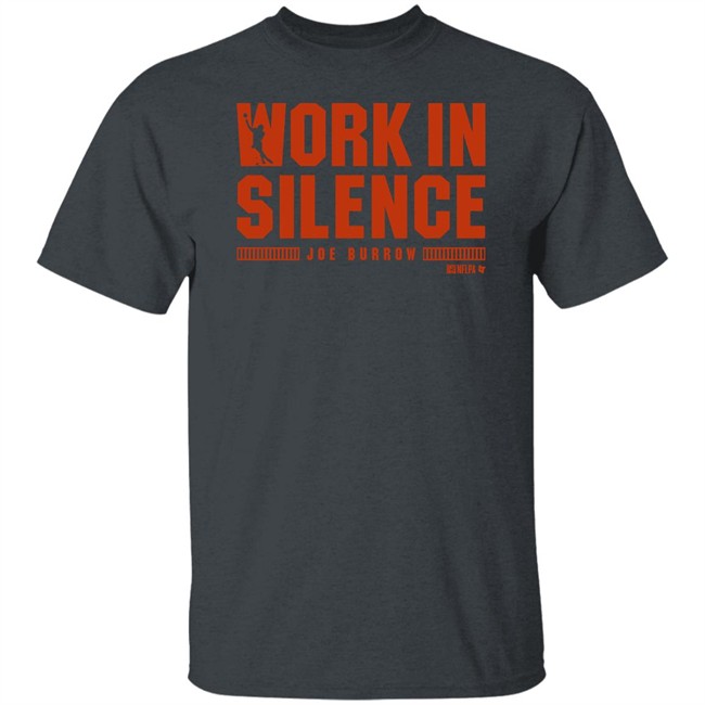 Breakingt Joe Burrow Work In Silence T Shirt Breakingt Joe Burrow Work In Silence T Shirt
