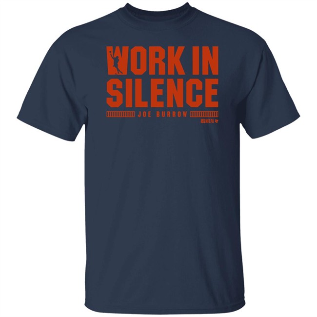Breakingt Joe Burrow Work In Silence T Shirt Breakingt Joe Burrow Work In Silence T Shirt