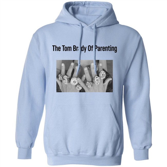 The Tom Brady Of Parenting Tom Brady Win Super Bowl Rings Shirt Cass Anderson The Tom Brady Of Parenting Tom Brady Win Super Bowl Rings Shirt Cass Anderson