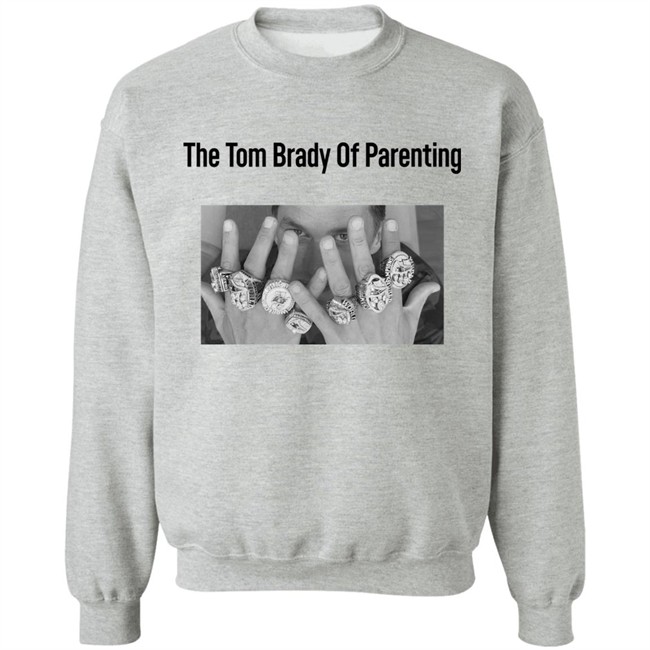 The Tom Brady Of Parenting Tom Brady Win Super Bowl Rings Shirt Cass Anderson The Tom Brady Of Parenting Tom Brady Win Super Bowl Rings Shirt Cass Anderson