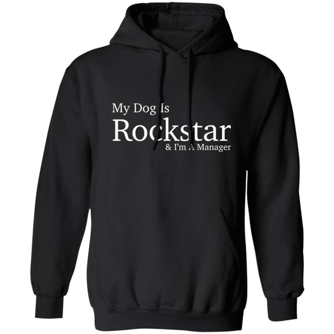 Eri My Dog Is Rockstar & I'm A Manager Hoodie Eri My Dog Is Rockstar & I'm A Manager Hoodie