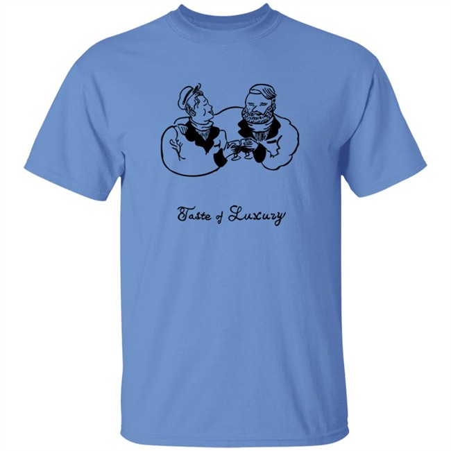 Taste Of Luxury Shirt Taste Of Luxury Shirt