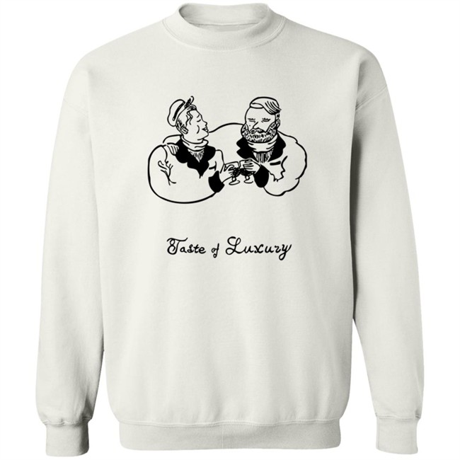 Taste Of Luxury Shirt Taste Of Luxury Shirt