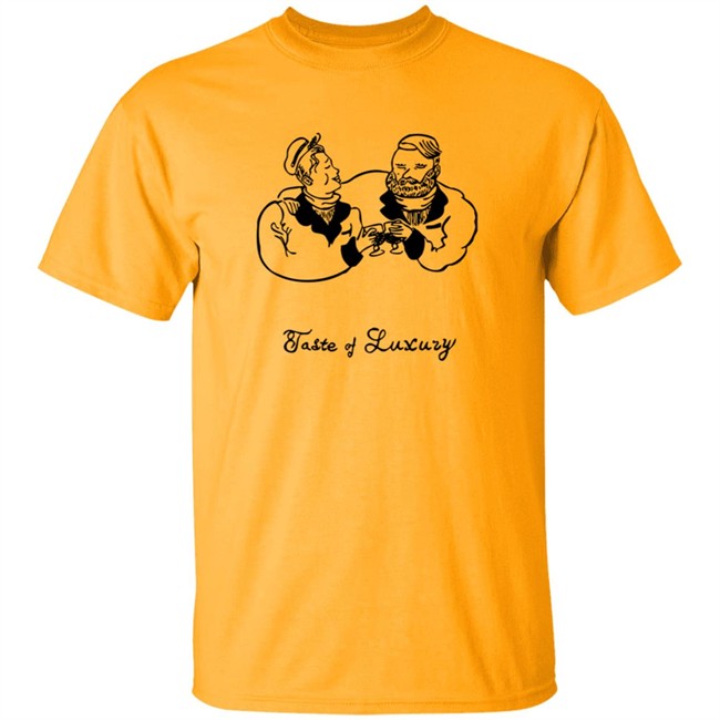 Taste Of Luxury Shirt Taste Of Luxury Shirt