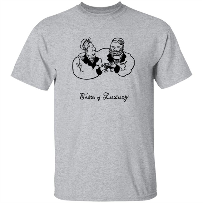 Taste Of Luxury Shirt Taste Of Luxury Shirt