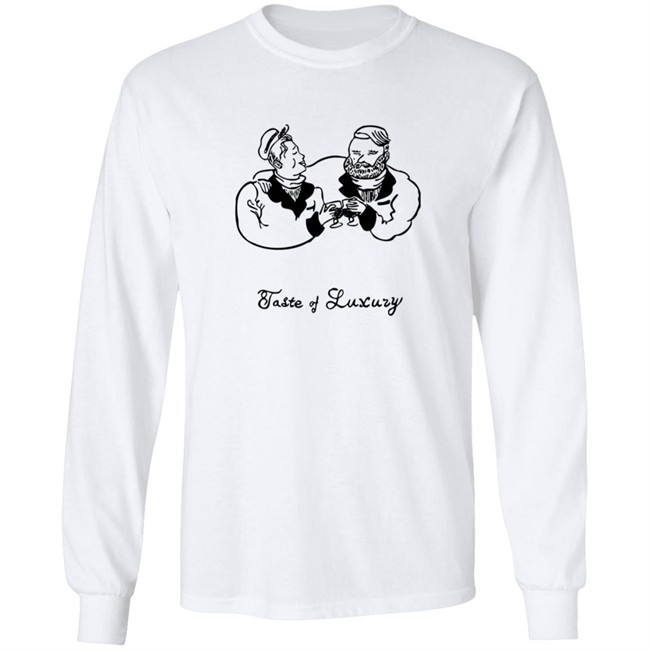 Taste Of Luxury Shirt Taste Of Luxury Shirt