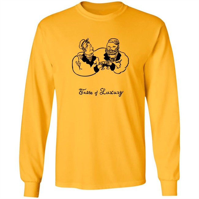 Taste Of Luxury Shirt Taste Of Luxury Shirt