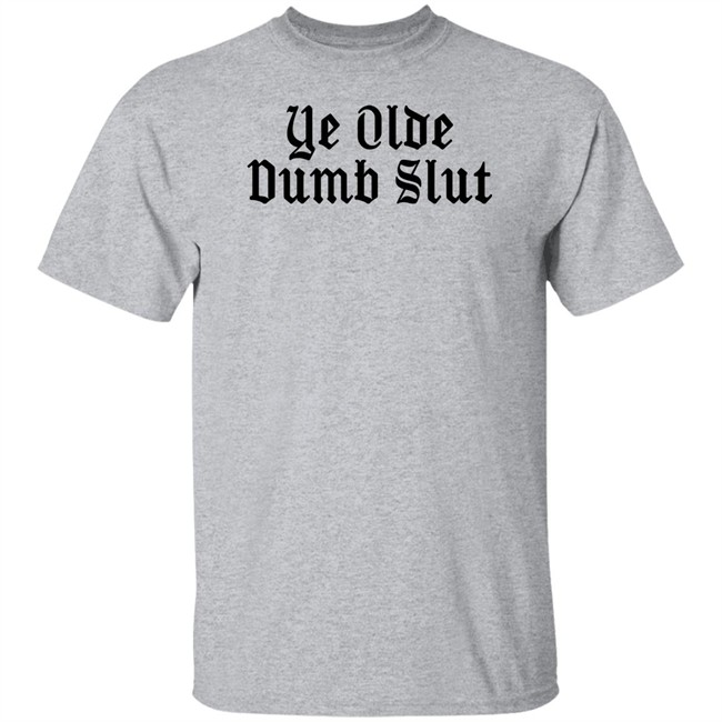 Ye Olde Dumb Slut T Shirt Christian Ye Olde Dumb Slut T Shirt Christian