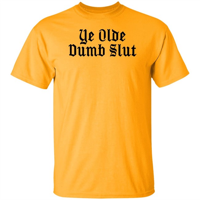 Ye Olde Dumb Slut T Shirt Christian Ye Olde Dumb Slut T Shirt Christian