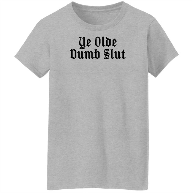 Ye Olde Dumb Slut T Shirt Christian Ye Olde Dumb Slut T Shirt Christian