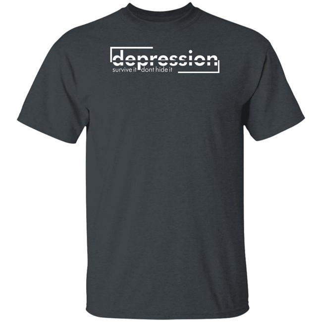 Depression Survive It Don’T Hide It Shirt Depression Survive It Don’T Hide It Shirt