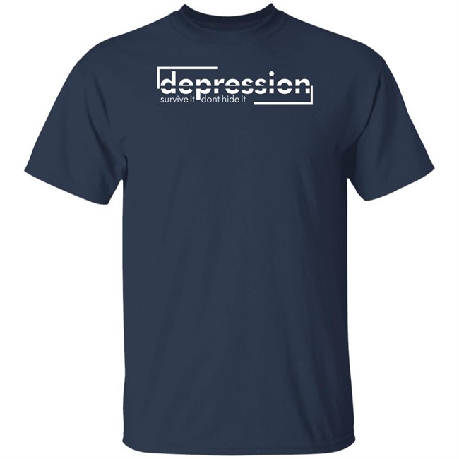 Depression Survive It Don’T Hide It Shirt Depression Survive It Don’T Hide It Shirt