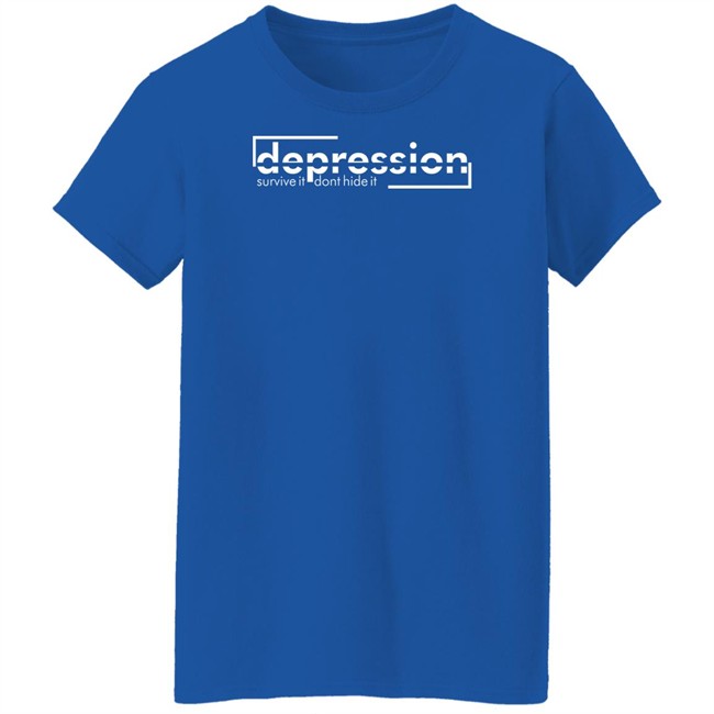 Depression Survive It Don’T Hide It Shirt Depression Survive It Don’T Hide It Shirt