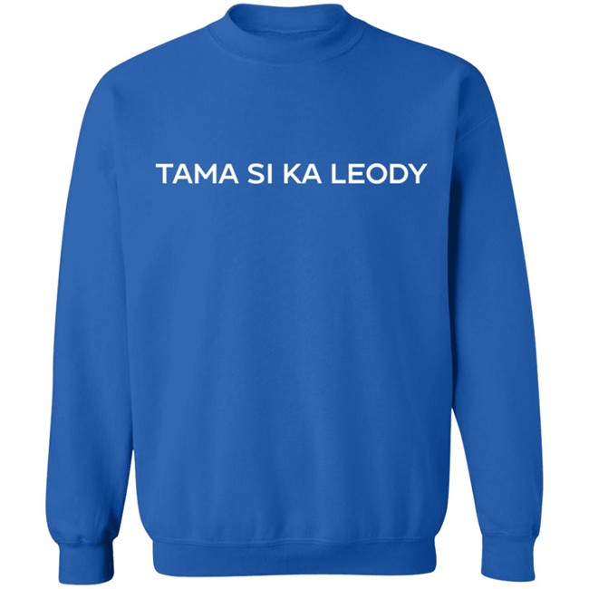 Tama Si Ka Leody Shirt Tama Si Ka Leody Shirt
