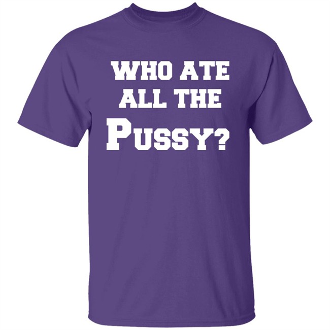 Who Ate All The Pussy Shirt Mija Who Ate All The Pussy Shirt Mija