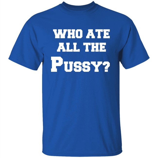 Who Ate All The Pussy Shirt Mija Who Ate All The Pussy Shirt Mija