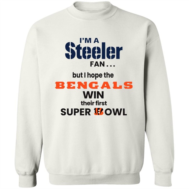Shaun Elliott I'm A Steeler Fan But I Hope The Bengals Win Their First Super Bowl Sweatshirt Shaun Elliott I'm A Steeler Fan But I Hope The Bengals Win Their First Super Bowl Sweatshirt