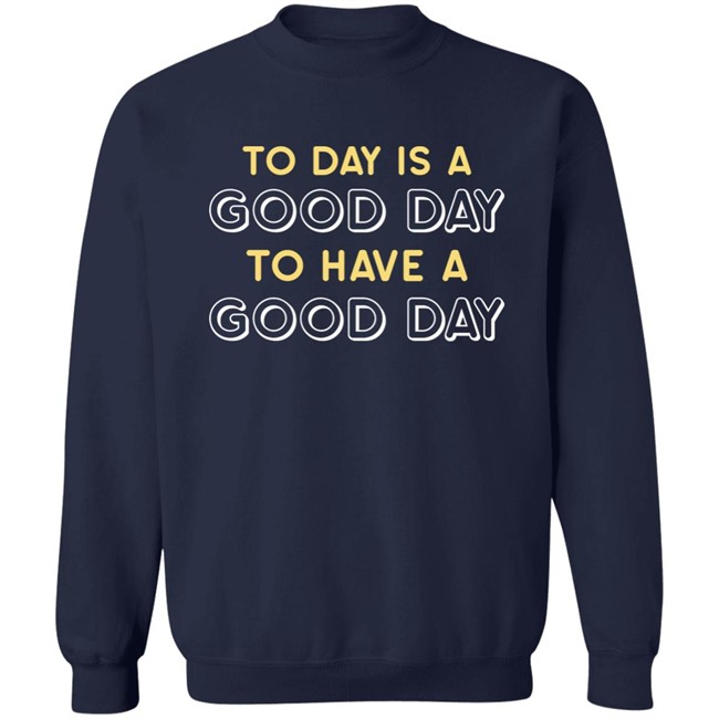 Haley Hinds Today Is A Good Day To Have A Good Day Shirt Haley Hinds Today Is A Good Day To Have A Good Day Shirt