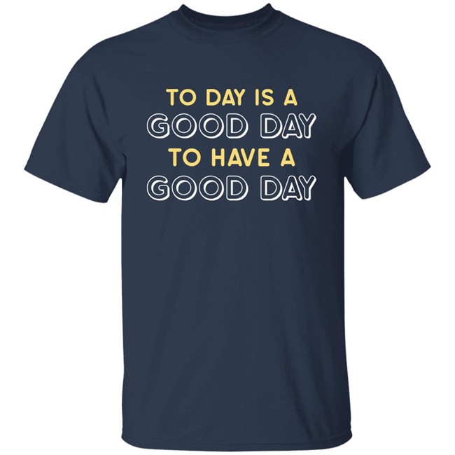 Haley Hinds Today Is A Good Day To Have A Good Day Shirt Haley Hinds Today Is A Good Day To Have A Good Day Shirt