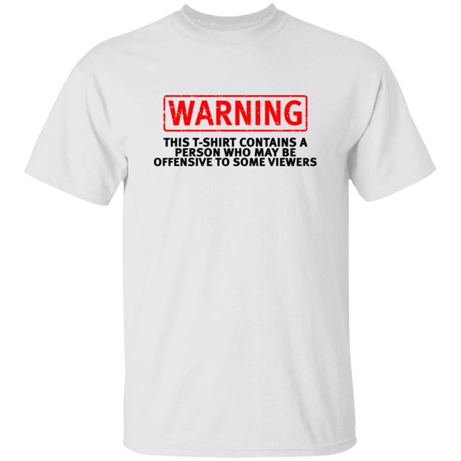 Warning This T Shirt Contains A Person Who May Be Offensive To Some Viewers
