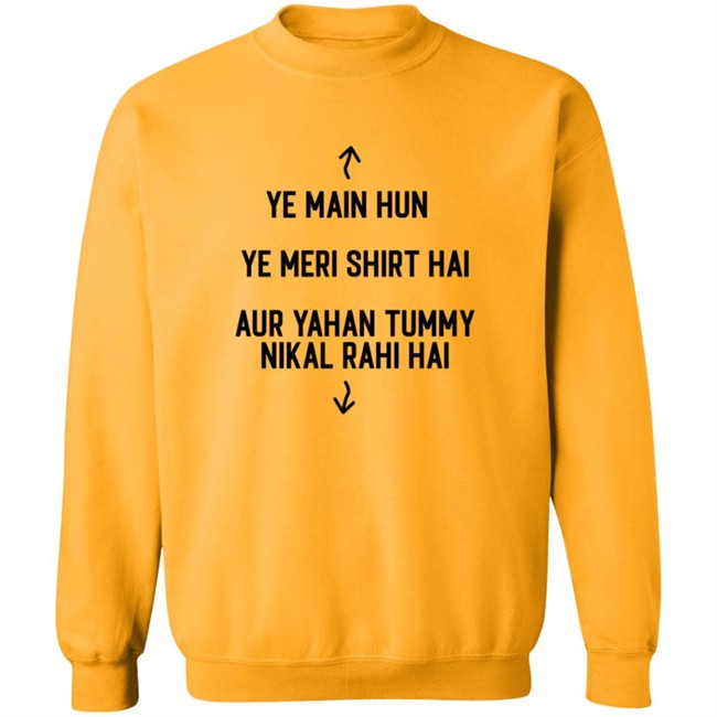 Ye Main Hun Ye Meri Shirt Hai Aur Yahan Tummy NiKal Rahi Hai Shirt Ye Main Hun Ye Meri Shirt Hai Aur Yahan Tummy NiKal Rahi Hai Shirt