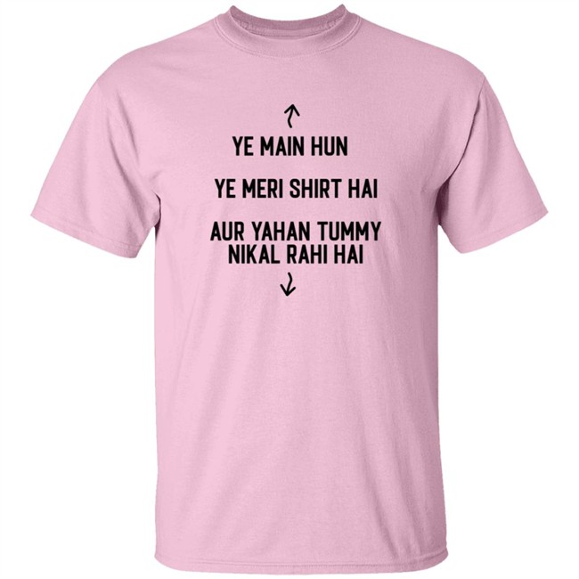 Ye Main Hun Ye Meri Shirt Hai Aur Yahan Tummy NiKal Rahi Hai Shirt Ye Main Hun Ye Meri Shirt Hai Aur Yahan Tummy NiKal Rahi Hai Shirt