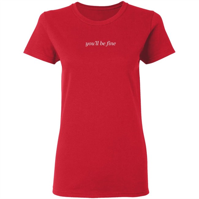 You'll Be Fine Shirt You'll Be Fine Shirt