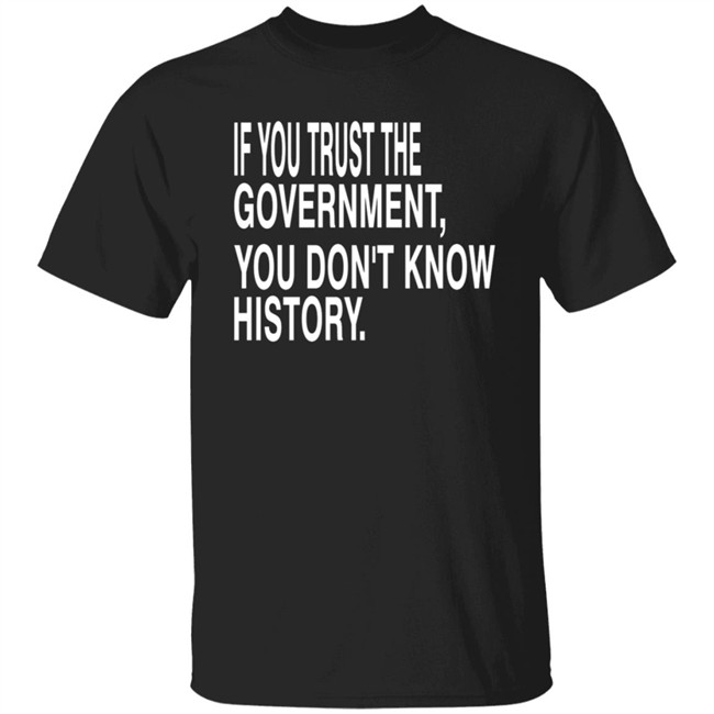 We Are Change Store Shop Merch Know History Don't Trust Government Tee Shirt