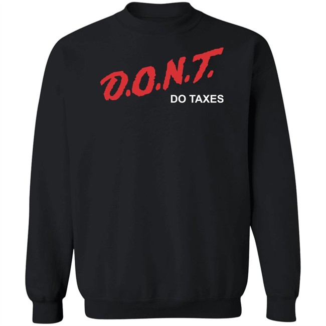 Shitheadsteve Merch D.O.N.T Do Taxes Tee Shirt Shitheadsteve Merch D.O.N.T Do Taxes Tee Shirt