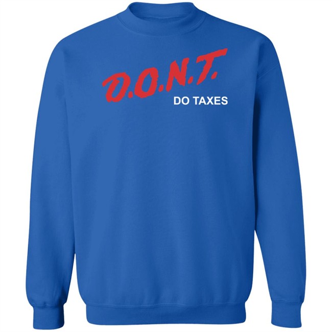 Shitheadsteve Merch D.O.N.T Do Taxes Tee Shirt Shitheadsteve Merch D.O.N.T Do Taxes Tee Shirt
