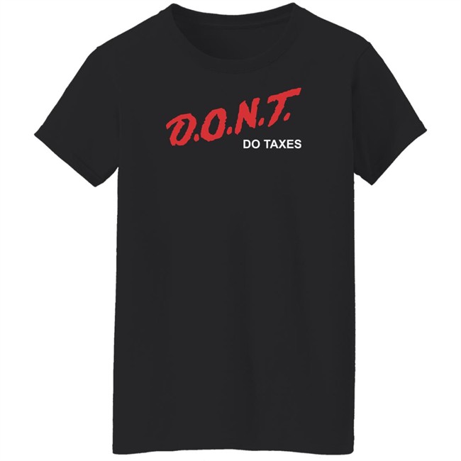 Shitheadsteve Merch D.O.N.T Do Taxes Tee Shirt Shitheadsteve Merch D.O.N.T Do Taxes Tee Shirt