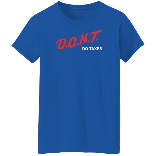 Shitheadsteve Merch D.O.N.T Do Taxes Tee Shirt Shitheadsteve Merch D.O.N.T Do Taxes Tee Shirt