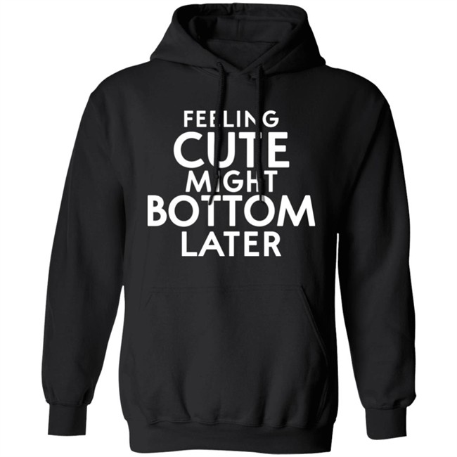 Feeling Cute Might Bottom Later Shirt Thedarkskinzeus Feeling Cute Might Bottom Later Shirt Thedarkskinzeus