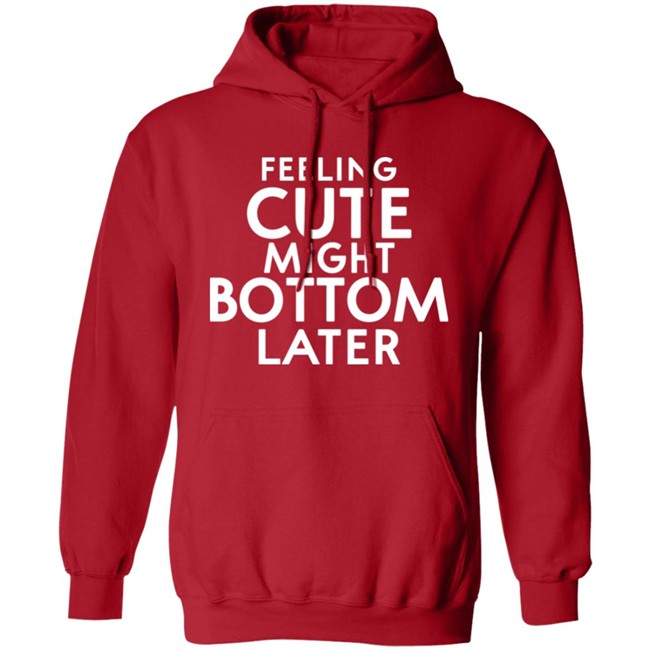 Feeling Cute Might Bottom Later Shirt Thedarkskinzeus Feeling Cute Might Bottom Later Shirt Thedarkskinzeus