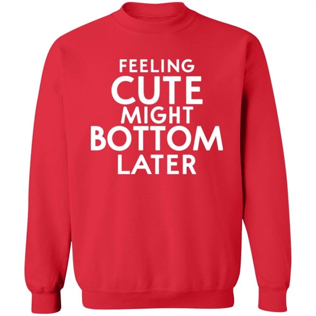 Feeling Cute Might Bottom Later Shirt Thedarkskinzeus Feeling Cute Might Bottom Later Shirt Thedarkskinzeus