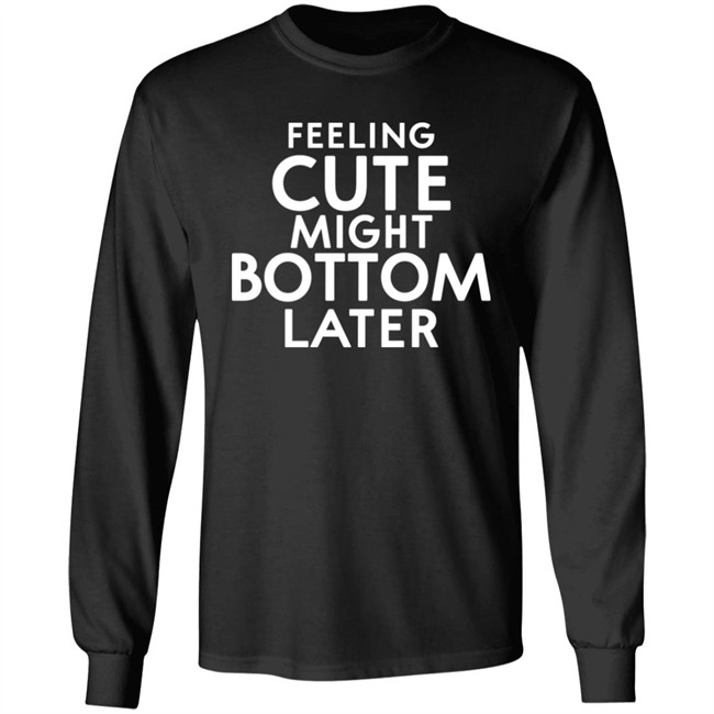 Feeling Cute Might Bottom Later Shirt Thedarkskinzeus Feeling Cute Might Bottom Later Shirt Thedarkskinzeus